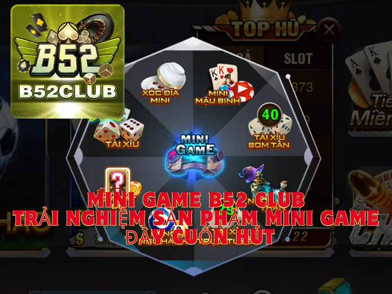 Mini game B52 CLUB - Trải nghiệm sản phẩm mini game đầy cuốn hút