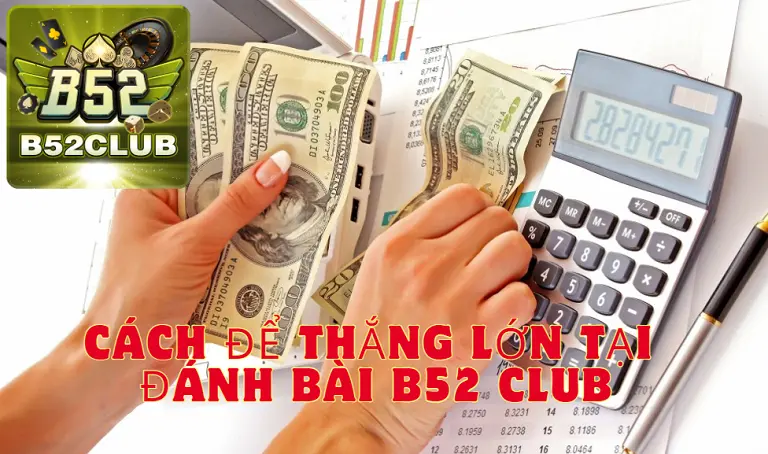 Cách để thắng lớn tại đánh bài B52 CLUB