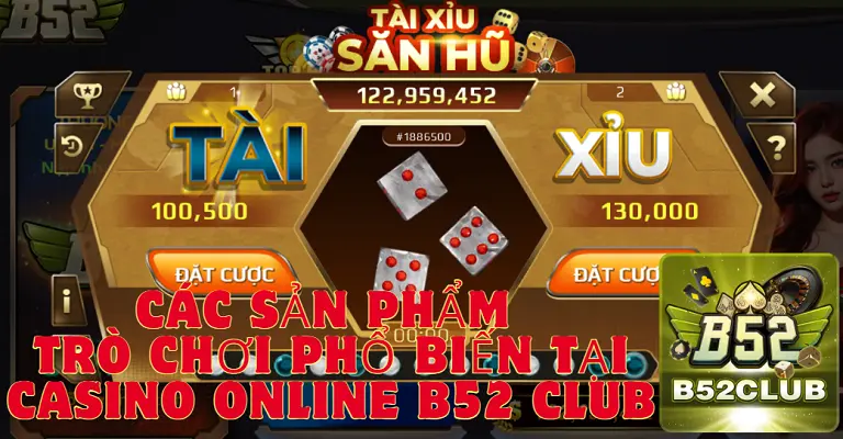 Các sản phẩm trò chơi phổ biến tại Casino Online B52 Club