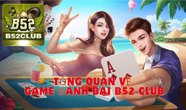 Tổng quan về game đánh bài B52 CLUB