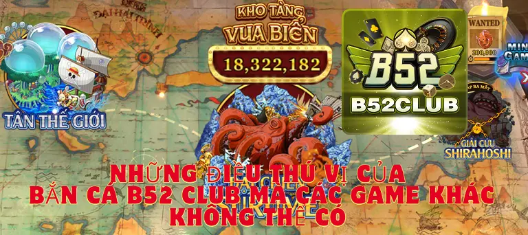 Những điều thú vị của bắn cá B52 CLUB mà các game khác không thể có 